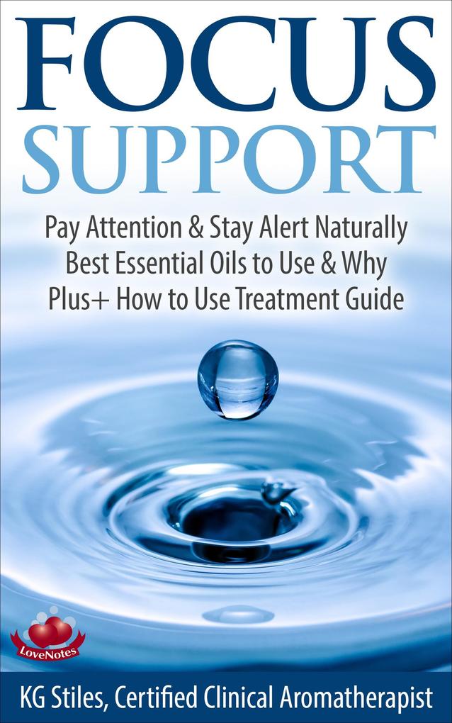 Focus Support Pay Attention & Stay Alert Naturally Best Essential Oils to Use & Why Plus+ How to Use Treatment Guide (Essential Oil Wellness)