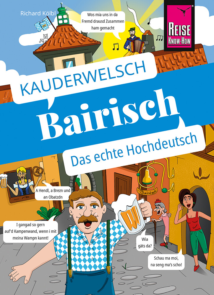Reise Know-How Sprachführer Bairisch - das echte Hochdeutsch - Richard Kölbl