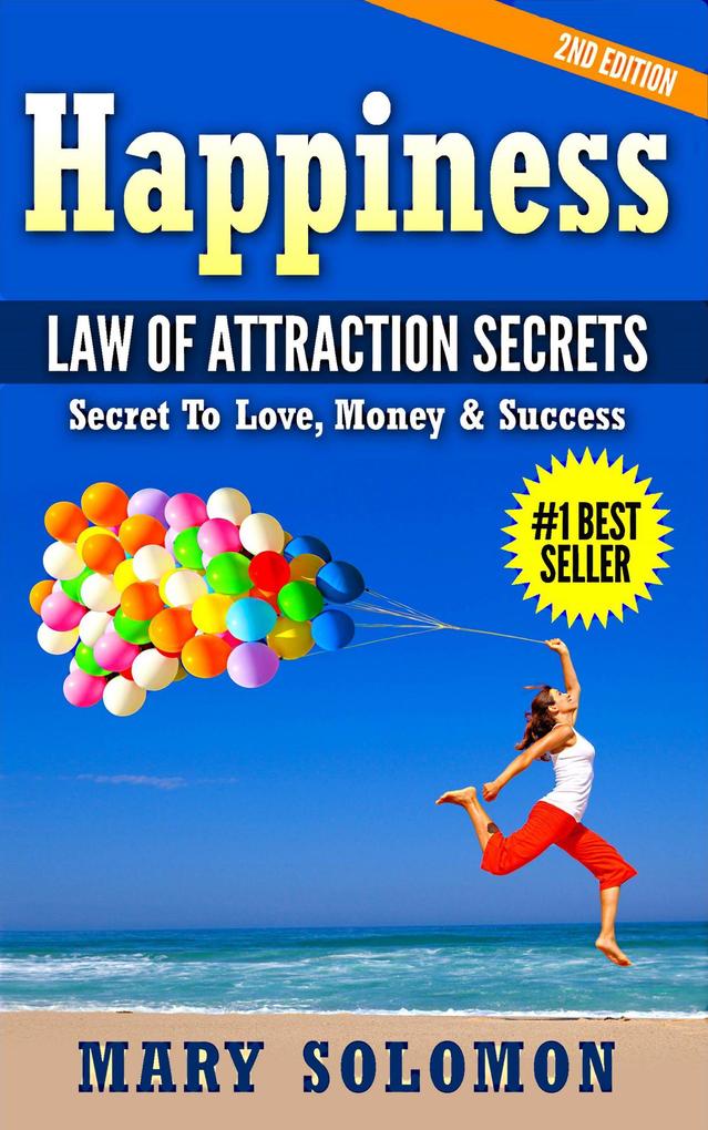 Happiness: Law of Attraction Secrets: Secret To Love; Secret To Money; Secret To Life