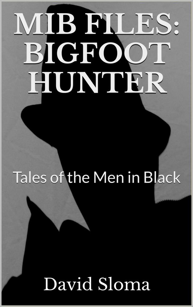 Mib Files: Bigfoot Hunter - Tales Of The Men In Black (MIB Files - Tales of the Men In Black #6)