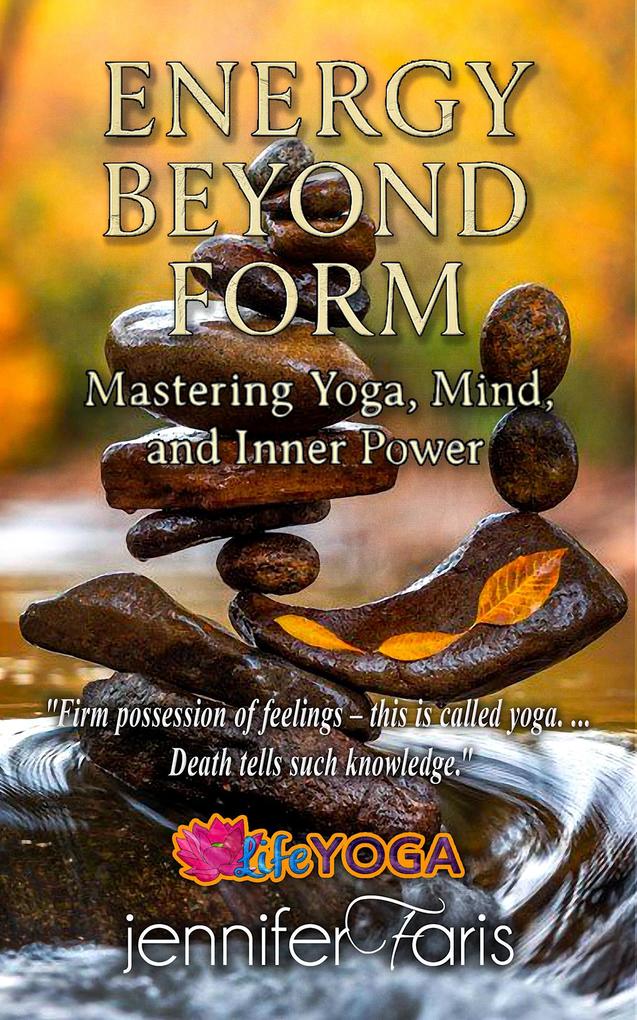 Energy Beyond Form: Mastering Yoga Mind and Inner Power (Life Yoga)