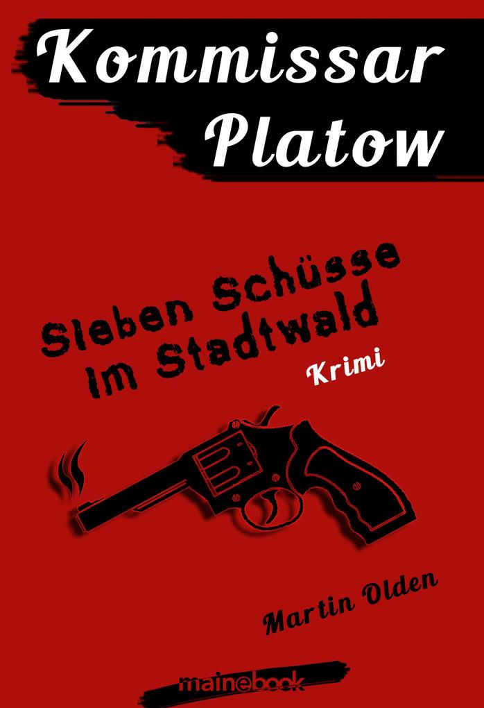 Kommissar Platow Band 1: Sieben Schüsse im Stadtwald