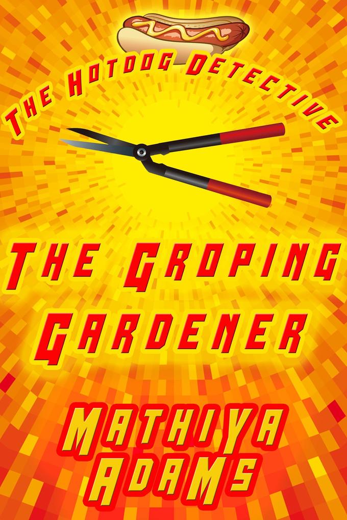 The Groping Gardener (The Hot Dog Detective - A Denver Detective Cozy Mystery #7)