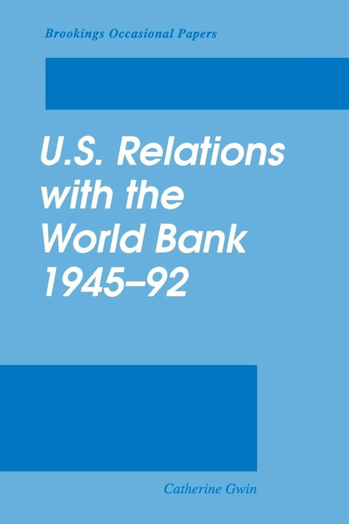 U.S. Relations with the World Bank 1945-92