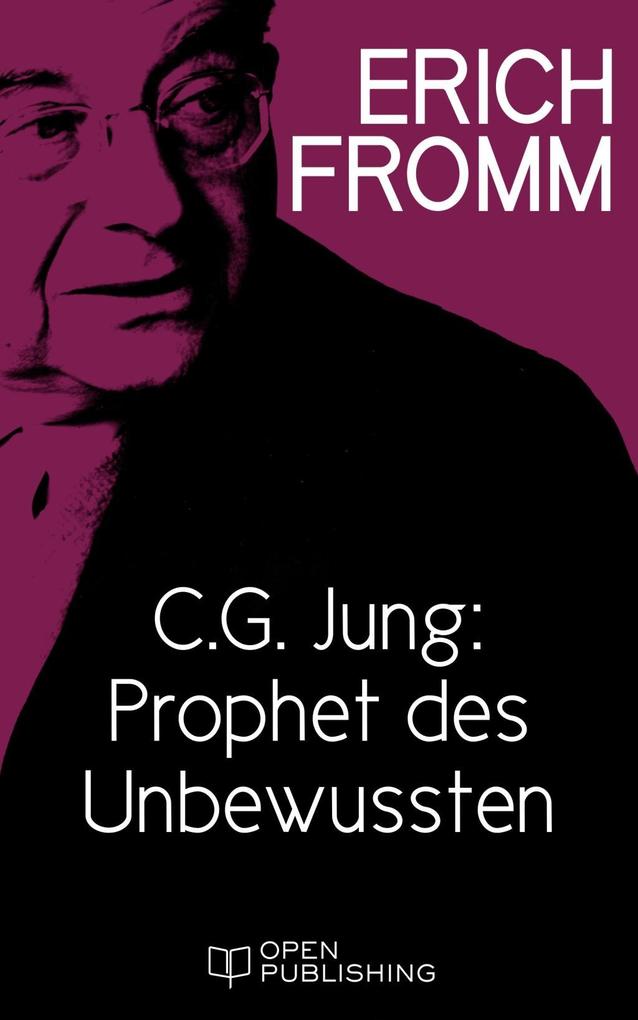 C. G. Jung: Prophet des Unbewussten. Zu Erinnerungen Träume Gedanken von C. G. Jung