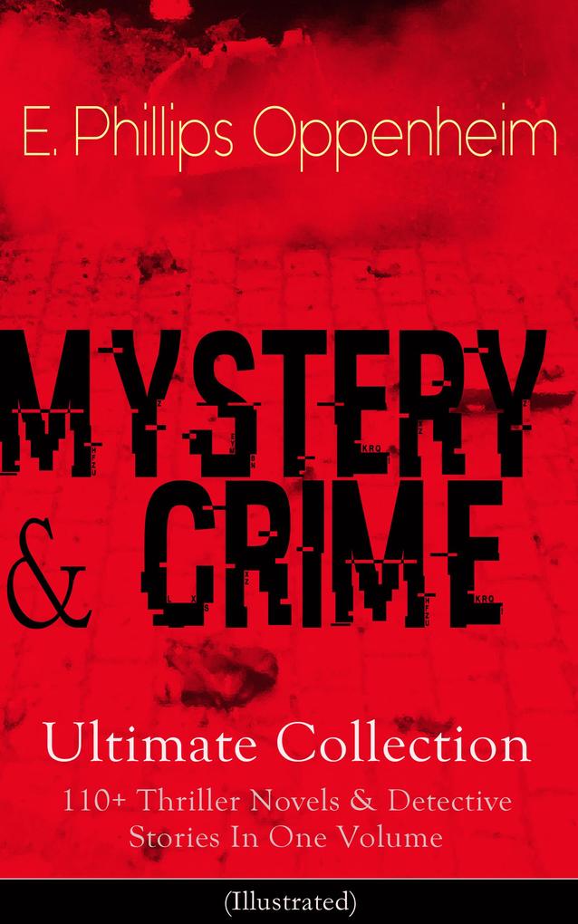 MYSTERY & CRIME Ultimate Collection: 110+ Thriller Novels & Detective Stories In One Volume
