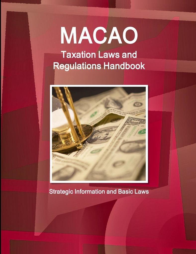Macao Taxation Laws and Regulations Handbook - Strategic Information and Basic Laws