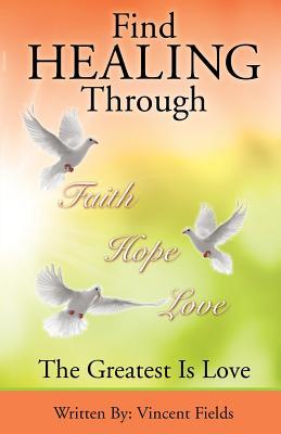 Find Healing Through Faith Hope Love