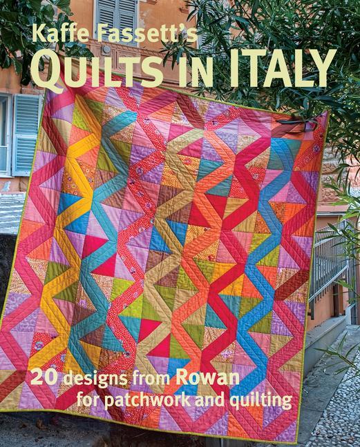 Kaffe Fassett‘s Quilts in Italy: 20 s from Rowan for Patchwork and Quilting