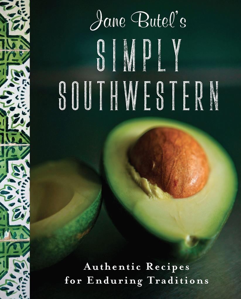 Jane Butel‘s Simply Southwestern: Authentic Recipes for Enduring Traditions