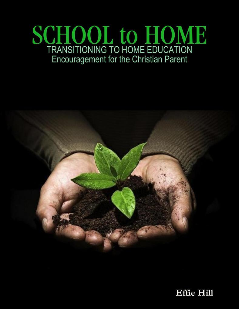 School to Home - Transitioning to Home Education - Encouragement for the Christian Parent