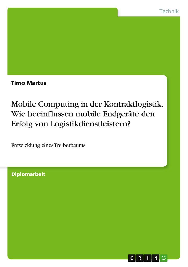 Mobile Computing in der Kontraktlogistik. Wie beeinflussen mobile Endgeräte den Erfolg von Logistikdienstleistern? - Timo Martus