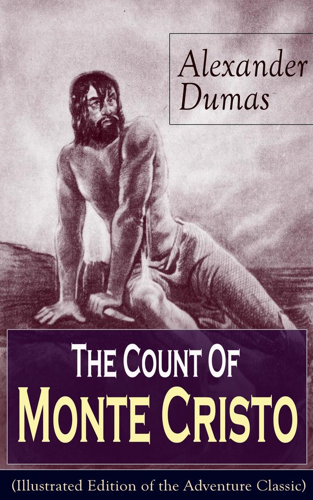 The Count Of Monte Cristo (Illustrated Edition of the Adventure Classic)