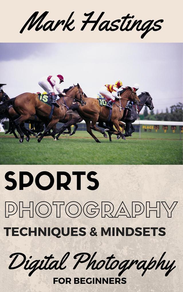 Sports Photography Techniques & Mindsets (Digital Photography for Beginners #3)