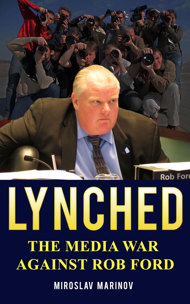 LYNCHED: The Media War Against Rob Ford