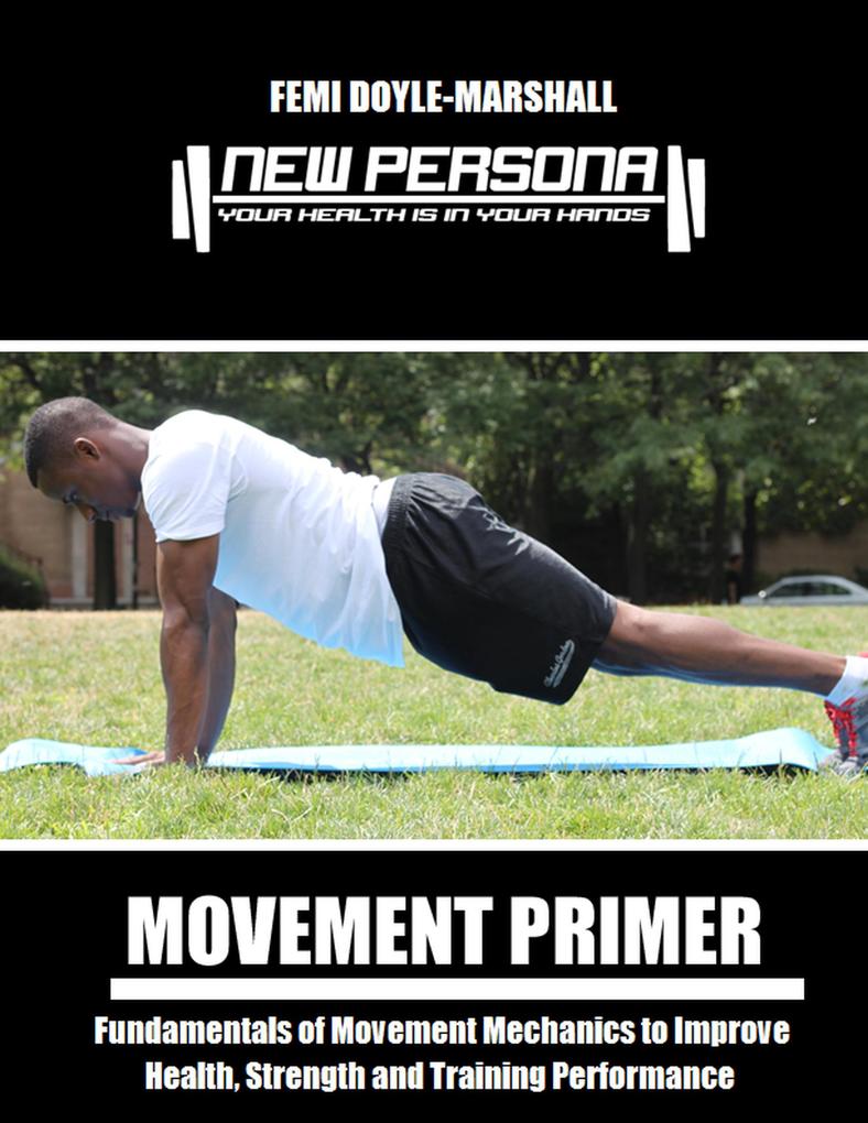 Movement Primer: Fundamentals of Movement Mechanics to Improve Health Strength and Training Performance