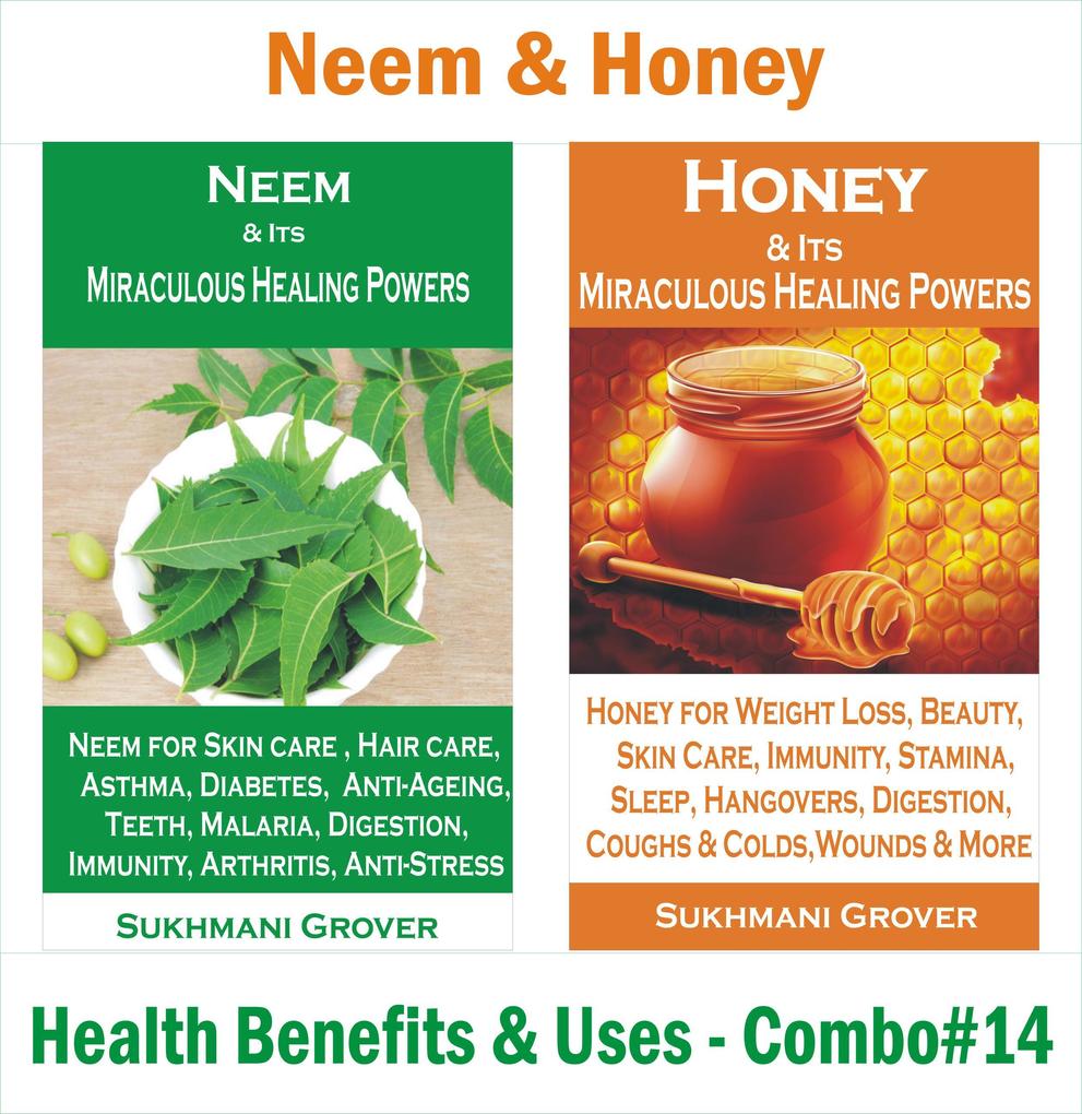 Neem & Honey - Health Benefits & Uses - Combo#14 (2 Book Combos - Health Benefits and Uses of Natural Extracts Oils Fruits and Plants  #14)