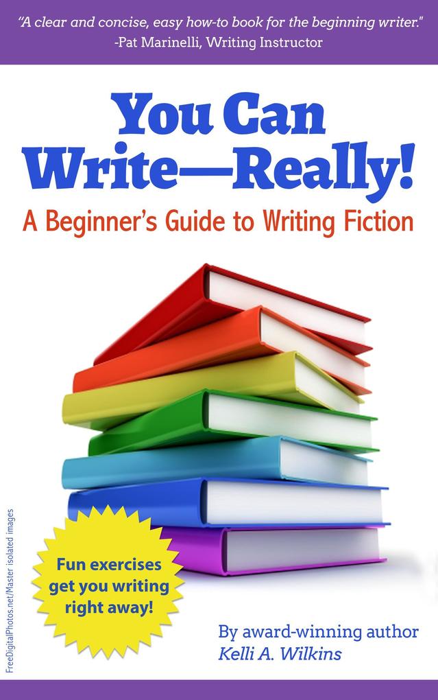 You Can Write Really! A Beginner‘s Guide to Writing Fiction