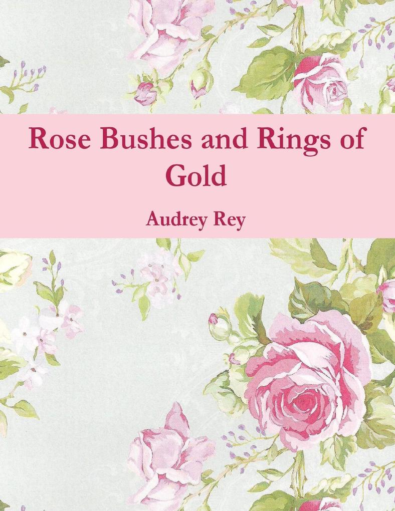 Rose Bushes and Rings of Gold