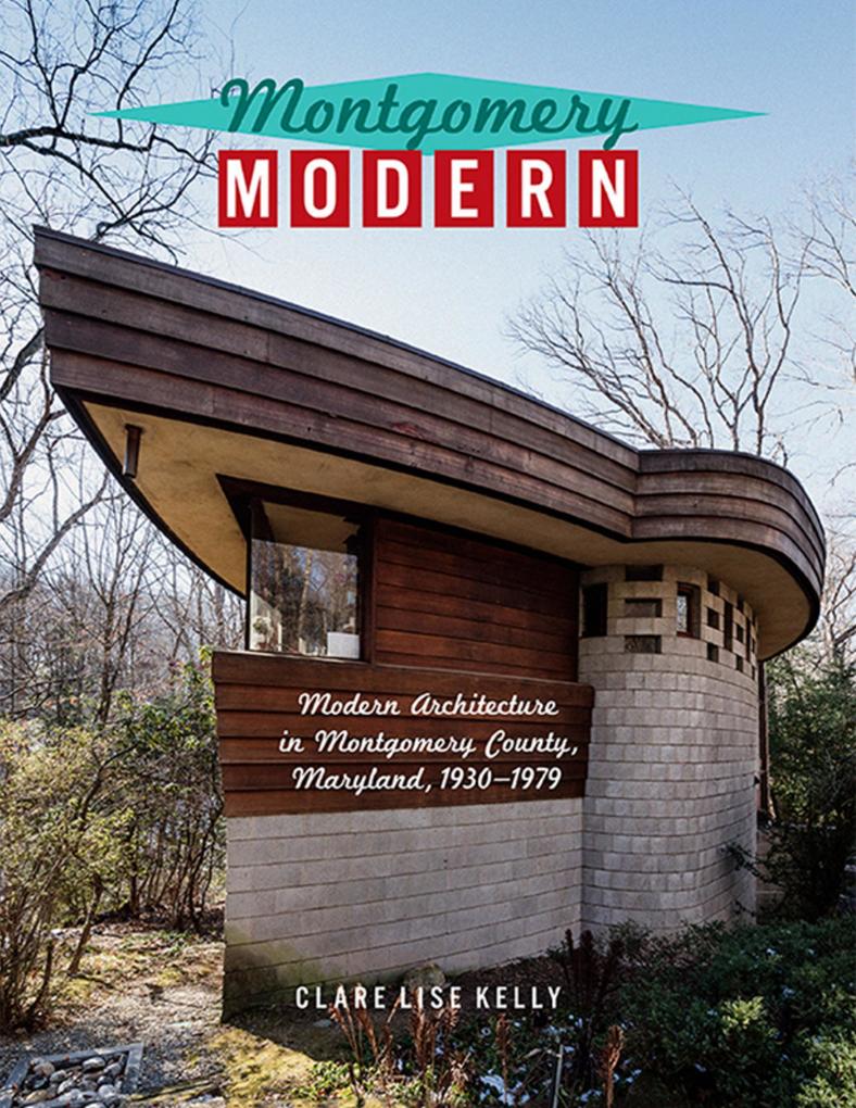 Montgomery Modern: Modern Architecture In Montgomery County Maryland 1930-1979