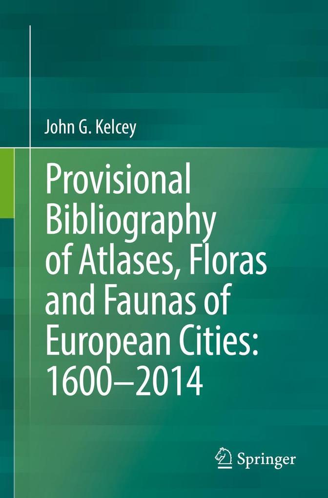 Provisional Bibliography of Atlases Floras and Faunas of European Cities: 1600-2014