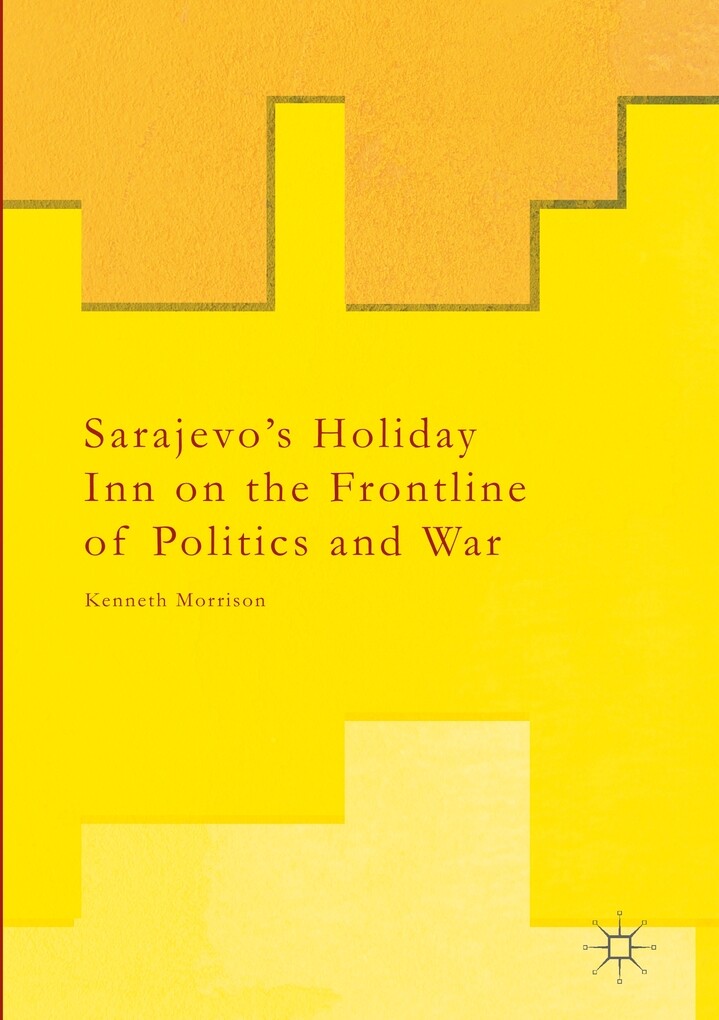 Sarajevo‘s Holiday Inn on the Frontline of Politics and War