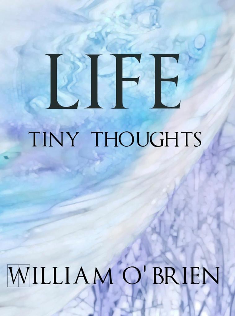 Life - Tiny Thoughts (Spiritual philosophy #1)