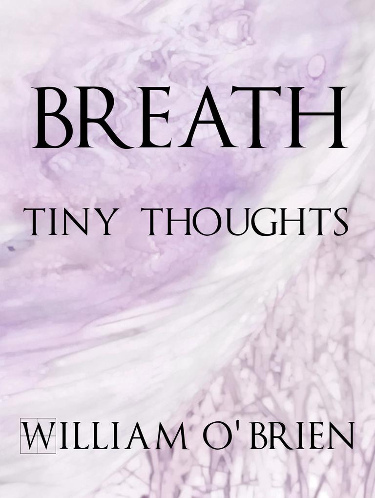 Breath - Tiny Thoughts (Spiritual philosophy #3)