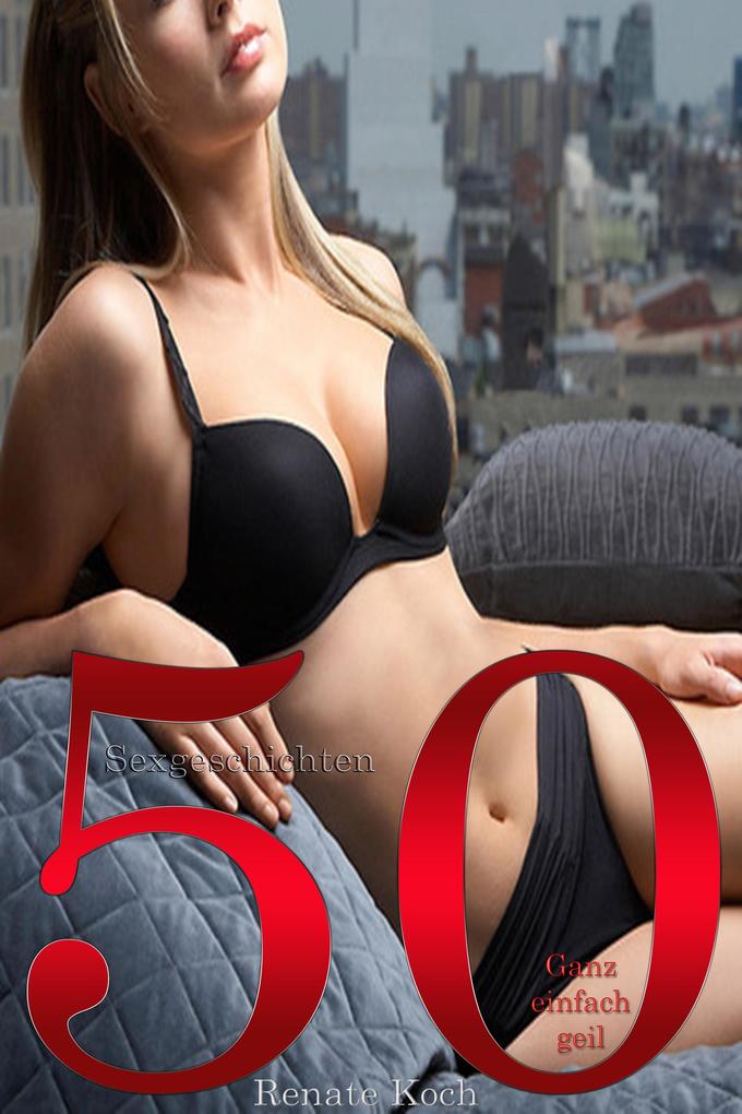 50 Sexgeschichten - Ganz einfach geil