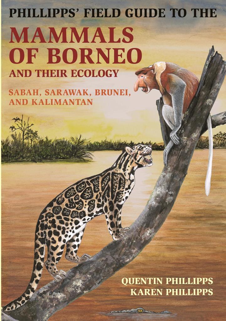 Phillipps‘ Field Guide to the Mammals of Borneo and Their Ecology