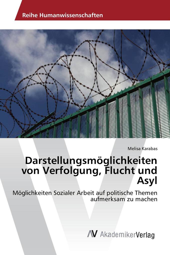 Darstellungsmöglichkeiten von Verfolgung Flucht und Asyl