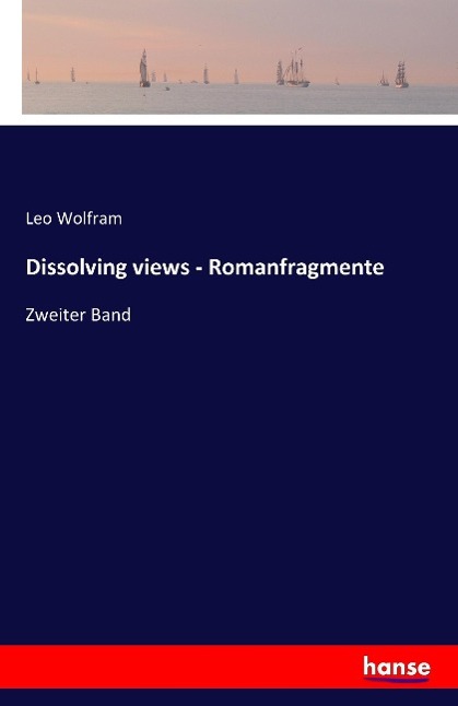 Dissolving views - Romanfragmente