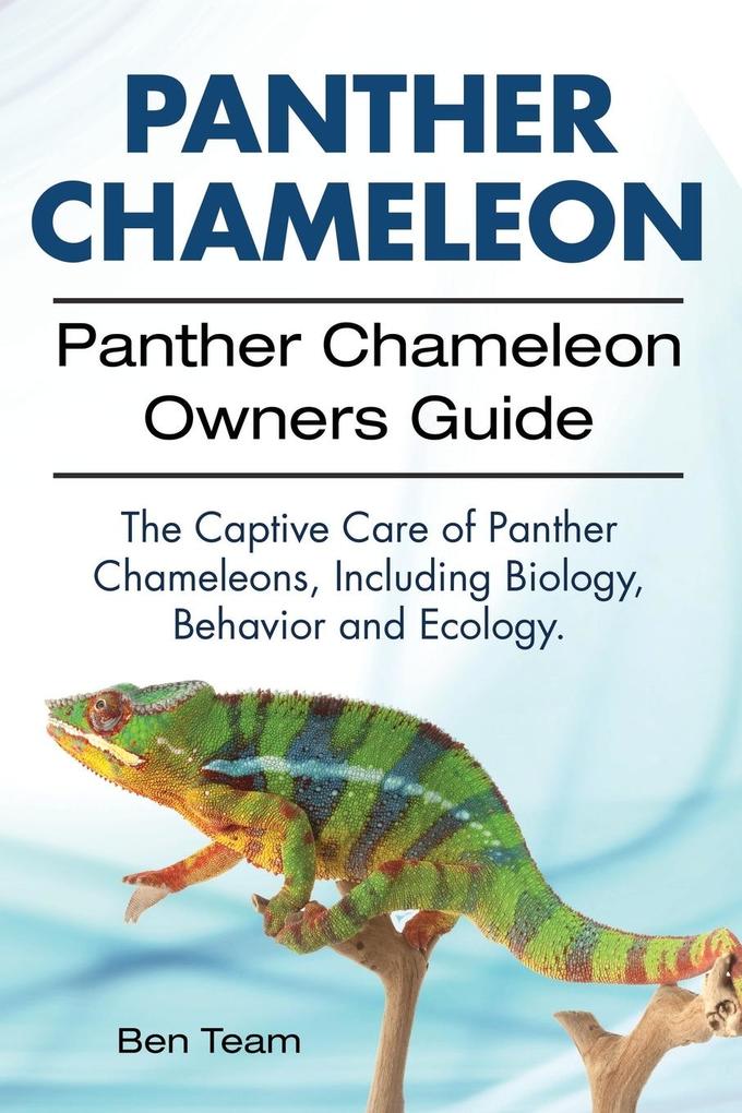 Panther Chameleon. Panther Chameleon Owners Guide. The Captive Care of Panther Chameleons Including Biology Behavior and Ecology.