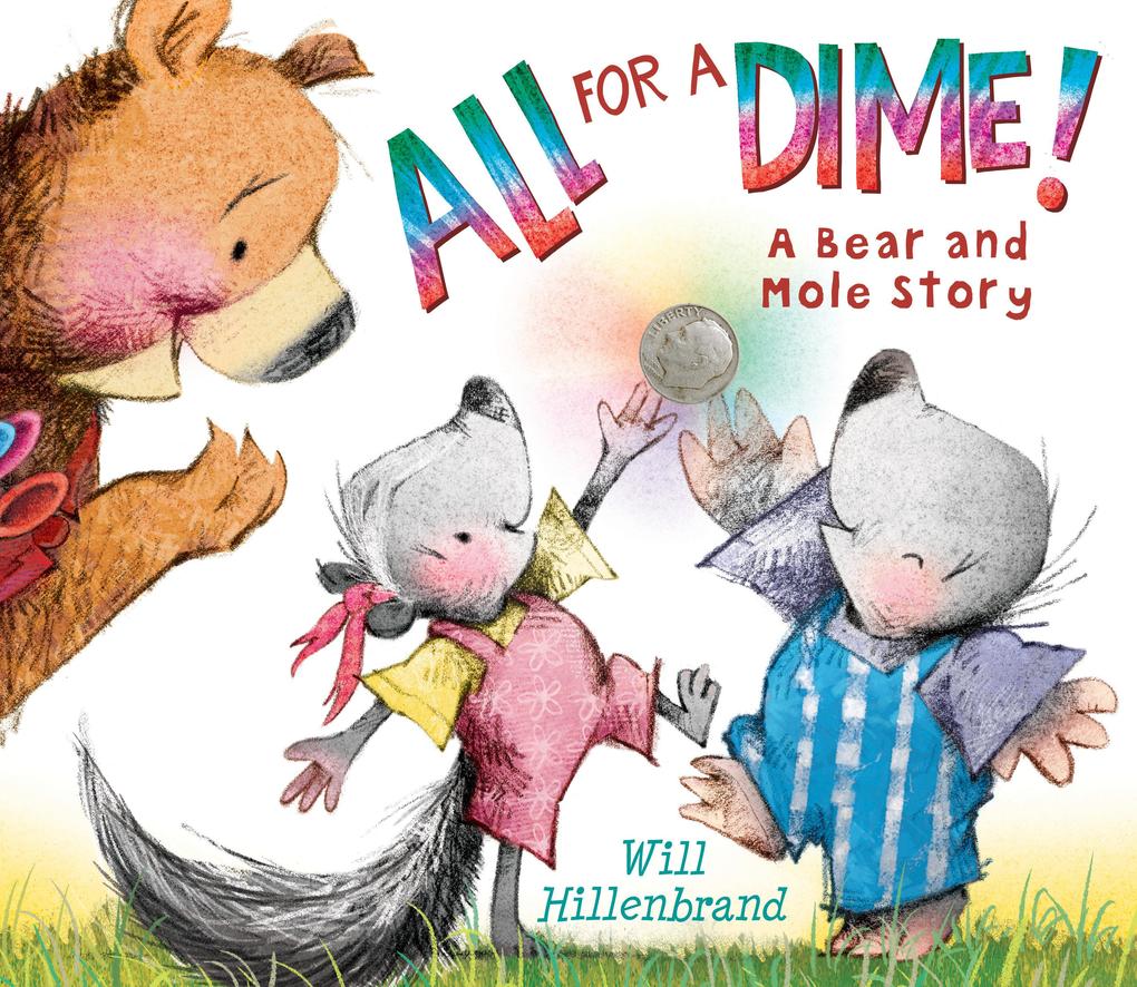 All for a Dime!: A Bear and Mole Story - Will Hillenbrand