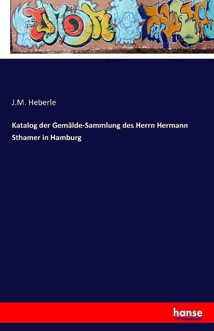Katalog der Gemälde-Sammlung des Herrn Hermann Sthamer in Hamburg