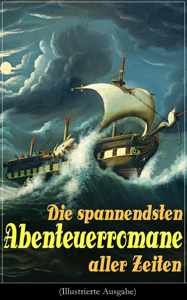 Die spannendsten Abenteuerromane aller Zeiten (Illustrierte Ausgabe)