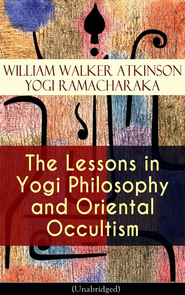 The Lessons in Yogi Philosophy and Oriental Occultism (Unabridged)