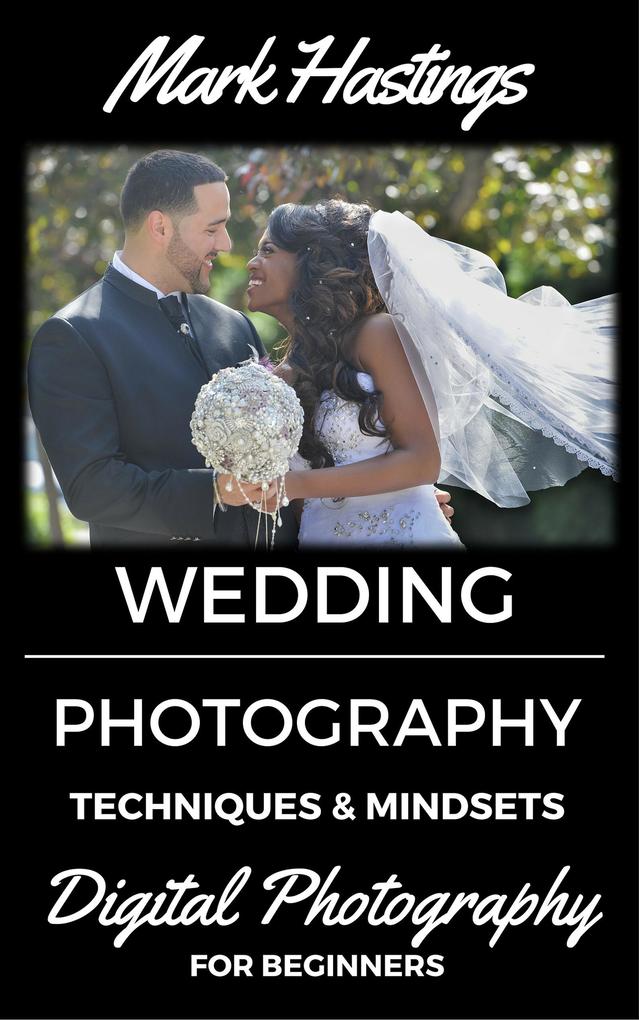 Wedding Photography Techniques & Mindsets (Digital Photography for Beginners #5)