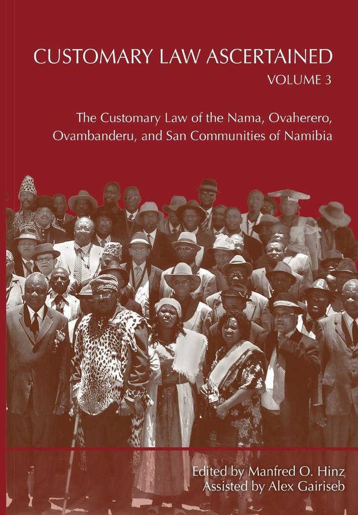 Customary Law Ascertained Volume 3. The Customary Law of the Nama Ovaherero Ovambanderu and San Communities of Namibia