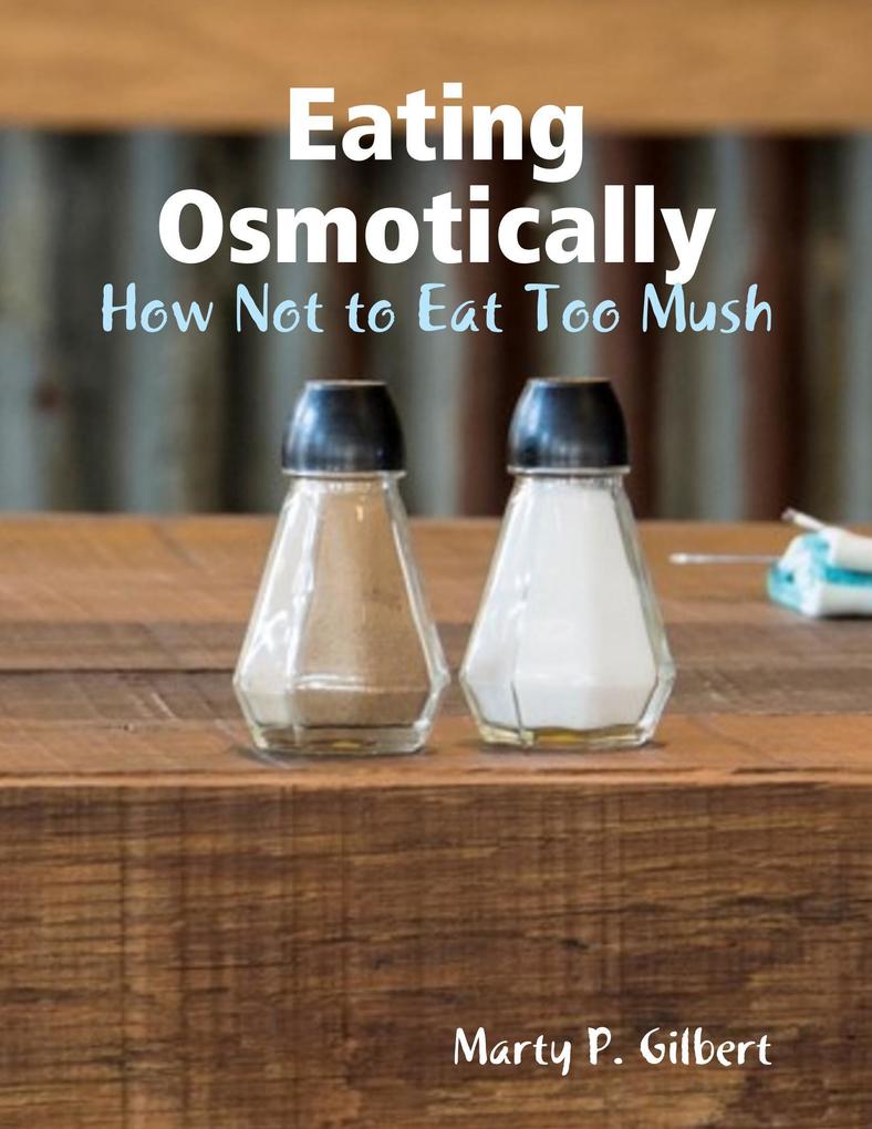 Eating Osmotically: How Not to Eat Too Mush