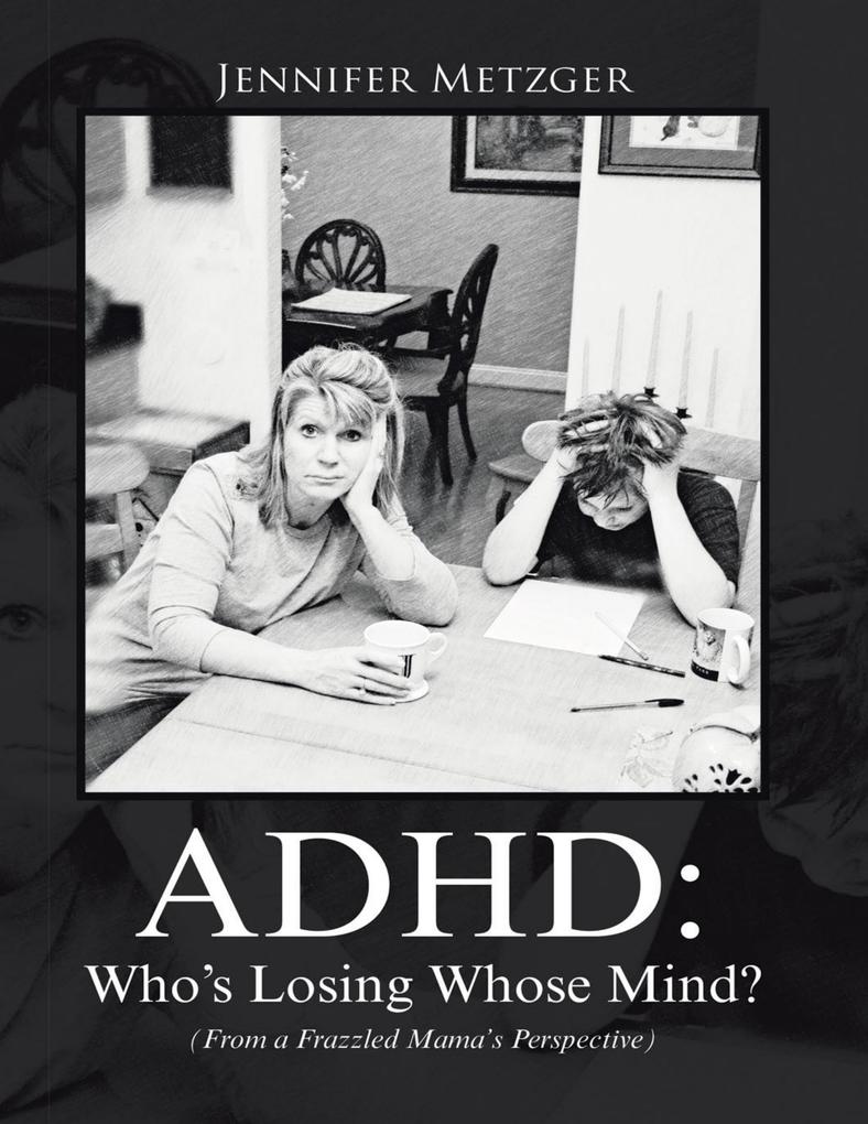 A D H D: Who‘s Losing Whose Mind? (from a Frazzled Mama‘s Perspective)