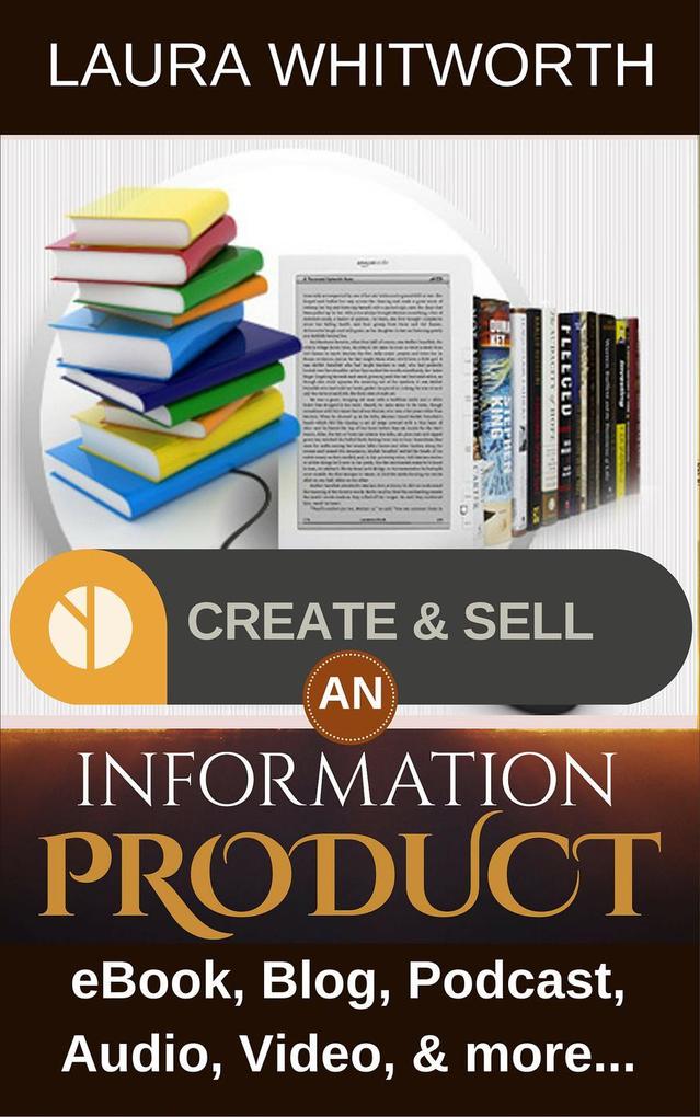 Create And Sell An Information Product: eBook Blog Podcast Audio Video & more... (No Nonsence Online Income #1)