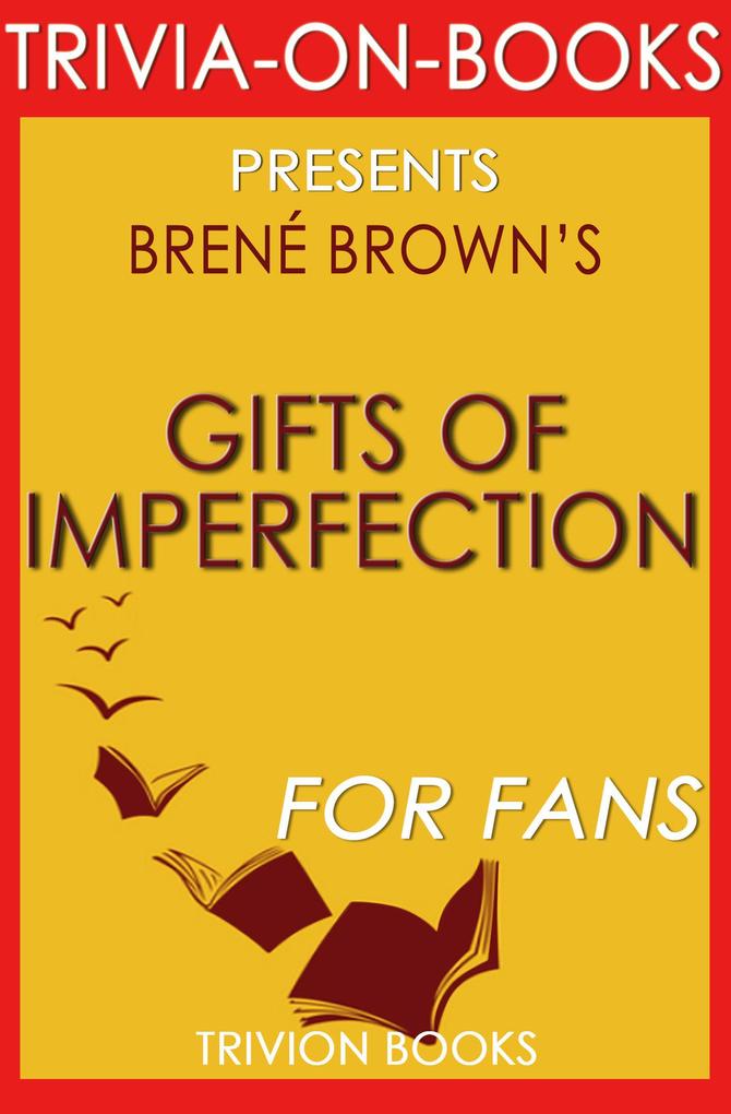 The Gifts of Imperfection: Let Go of Who You Think You‘re Supposed to Be and Embrace Who You Are by Brene Brown (Trivia-On-Books)