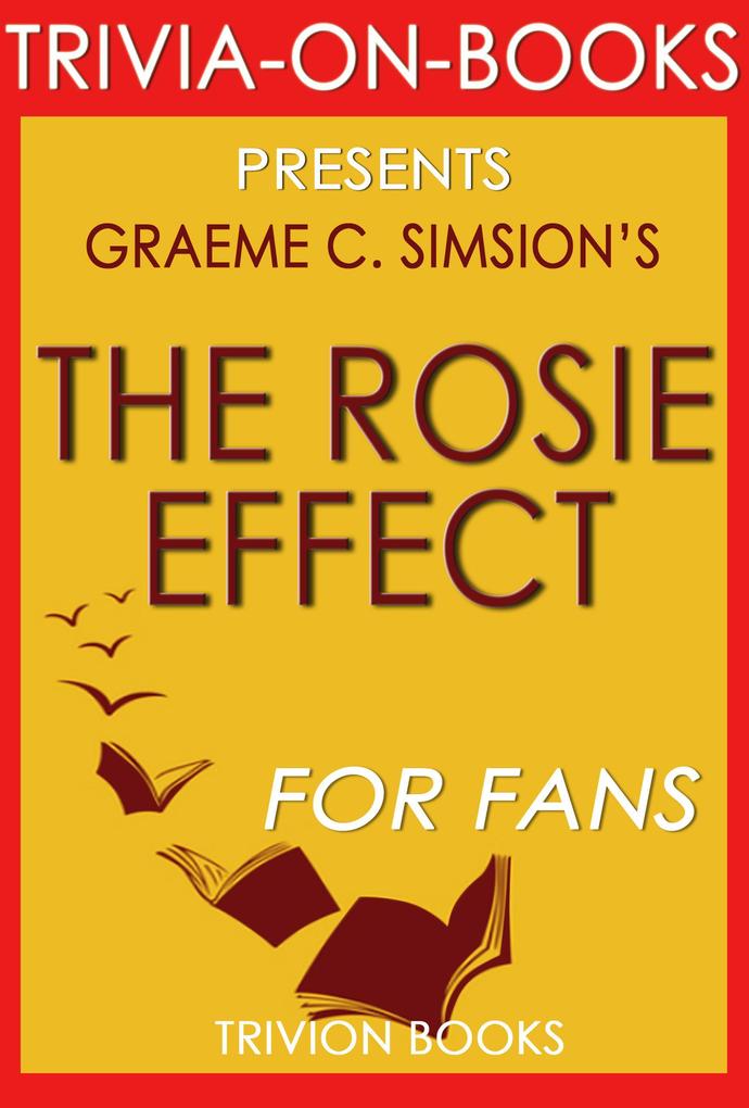The Rosie Effect: A Novel by Graeme Simsion (Trivia-On-Books)