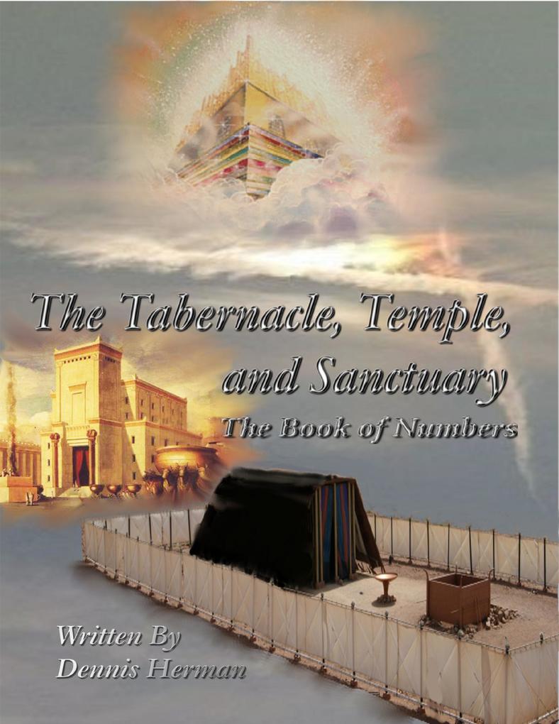 The Tabernacle Temple and Sanctuary: The Book of Numbers