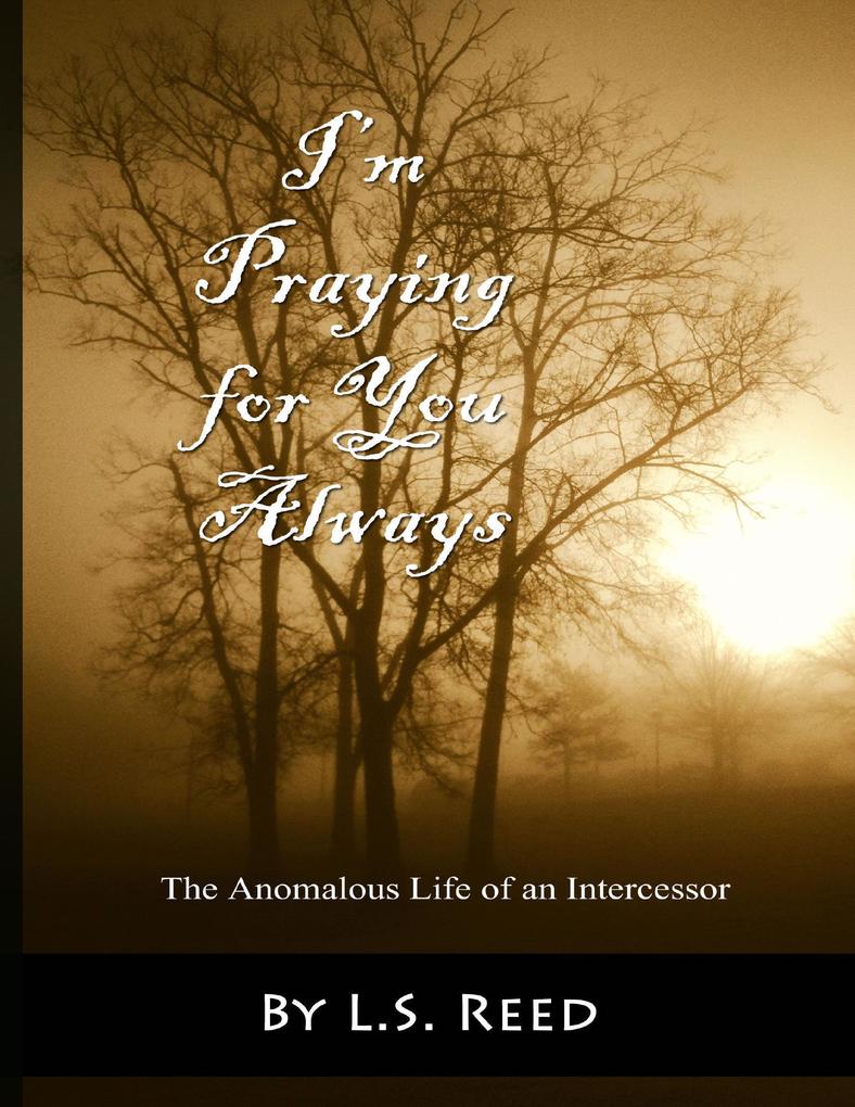 I‘m Praying for You Always: The Anomalous Life of an Intercessor