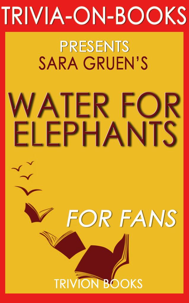 Water for Elephants: A Novel by Sara Gruen (Trivia-On-Books)