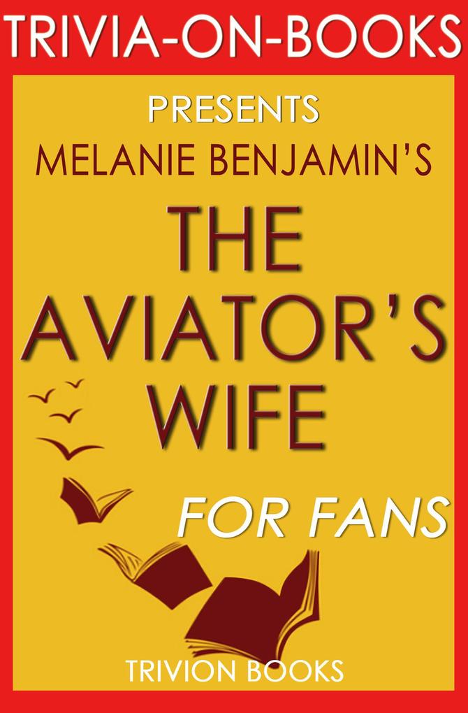 The Aviator‘s Wife: A Novel by Melanie Benjamin (Trivia-On-Books)