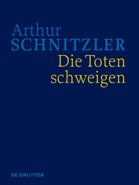 Arthur Schnitzler: Werke in historisch-kritischen Ausgaben / Die Toten schweigen - Ingo Börner/ Anna Lindner/ Isabella Schwentner