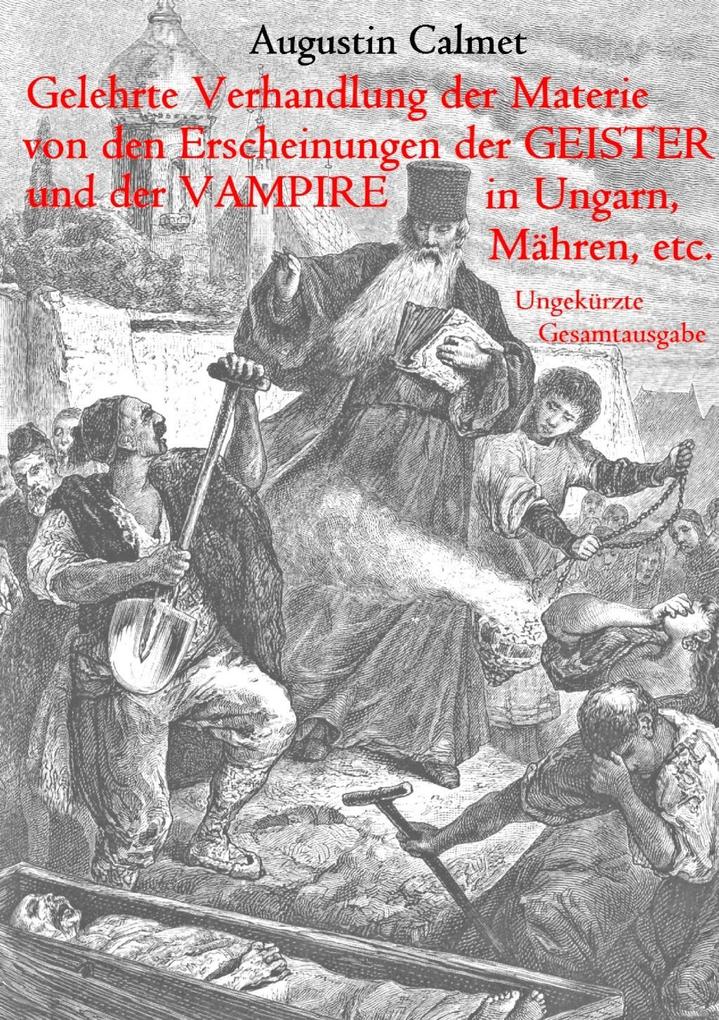 Gelehrte Verhandlung der Materie von den Erscheinungen der Geister und der Vampire in Ungarn Mähren etc. - Augustin Calmet